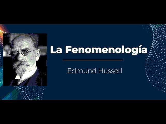 La fenomenología de Edmund Husserl: La búsqueda de la esencia