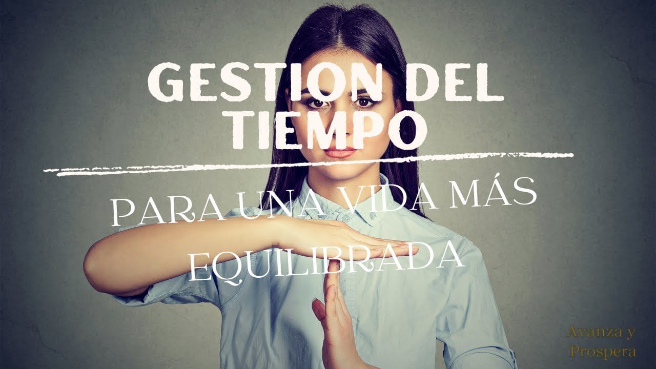 Gestión del tiempo para una vida equilibrada: Encuentra tiempo para todo