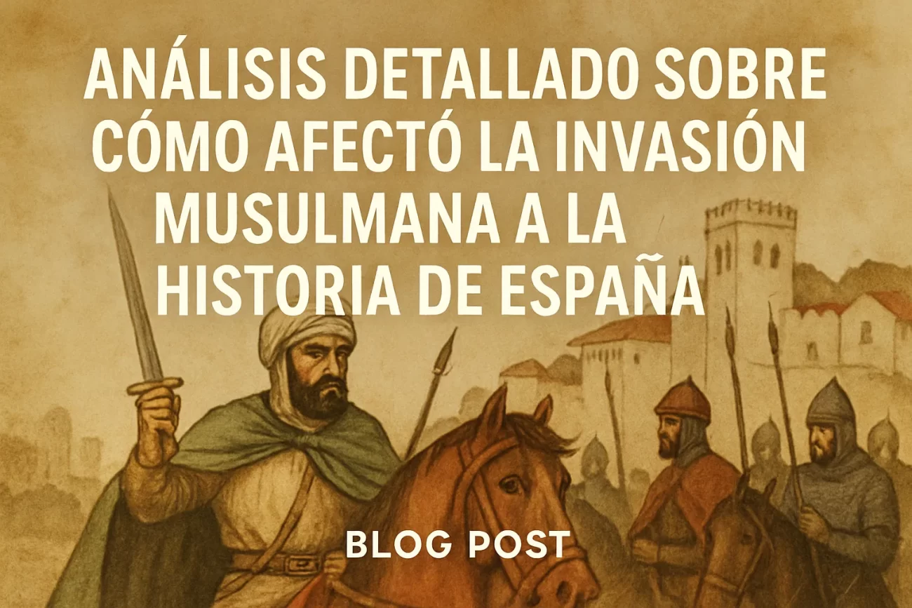 análisis detallado sobre Cómo afectó la invasión musulmana a la historia de España