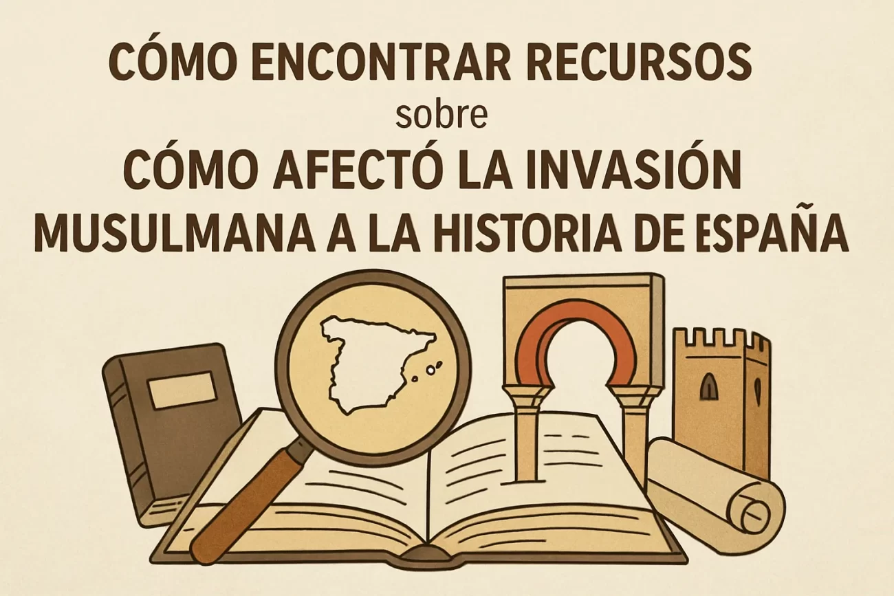cómo encontrar recursos sobre Cómo afectó la invasión musulmana a la historia de España