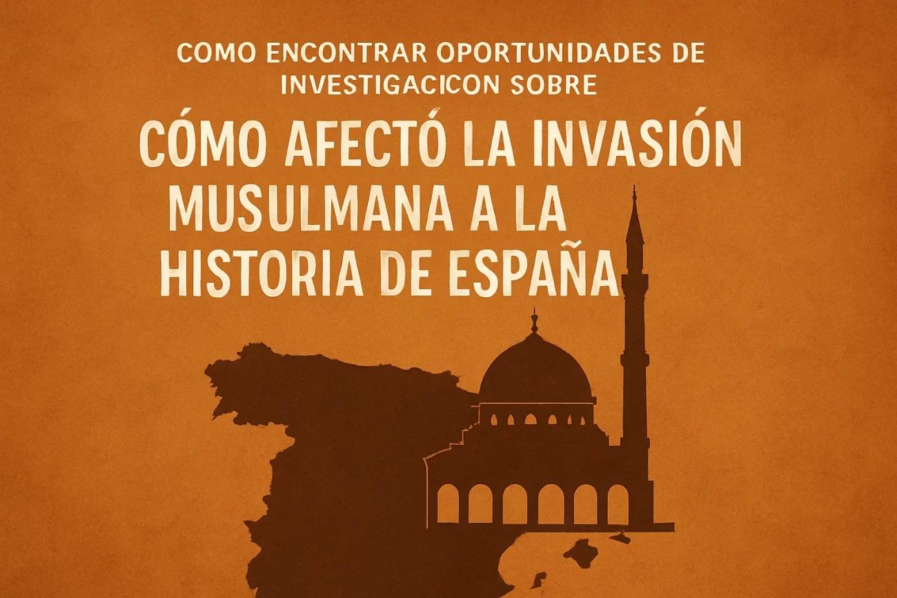 cómo encontrar oportunidades de investigación sobre Cómo afectó la invasión musulmana a la historia de España