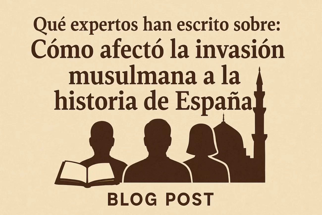 qué expertos han escrito sobre Cómo afectó la invasión musulmana a la historia de España